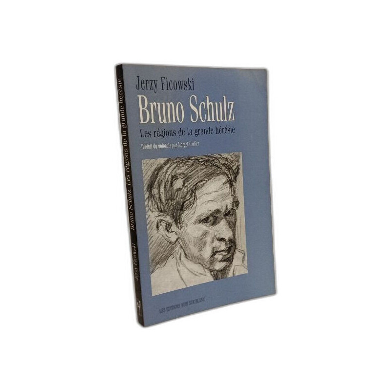 Les régions de la grande hérésie : Portrait de Bruno Schulz