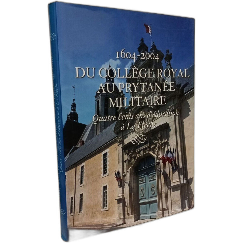 1604-2004 : du Collège royal au Prytanée militaire (Quatre cents...