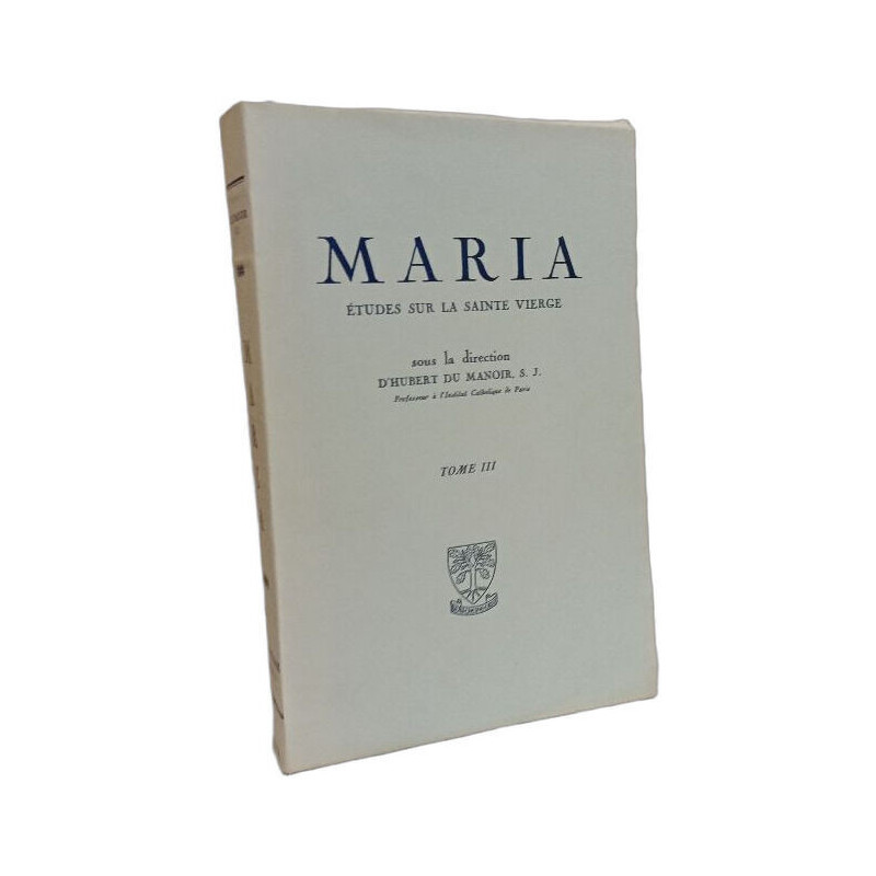Maria - études sur la Sainte Vierge - TOME III - Livre VI Etudes...