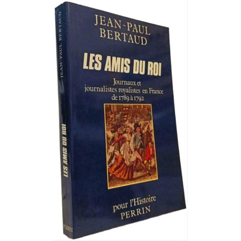 Les Amis du roi : Journaux et journalistes royalistes en France de...