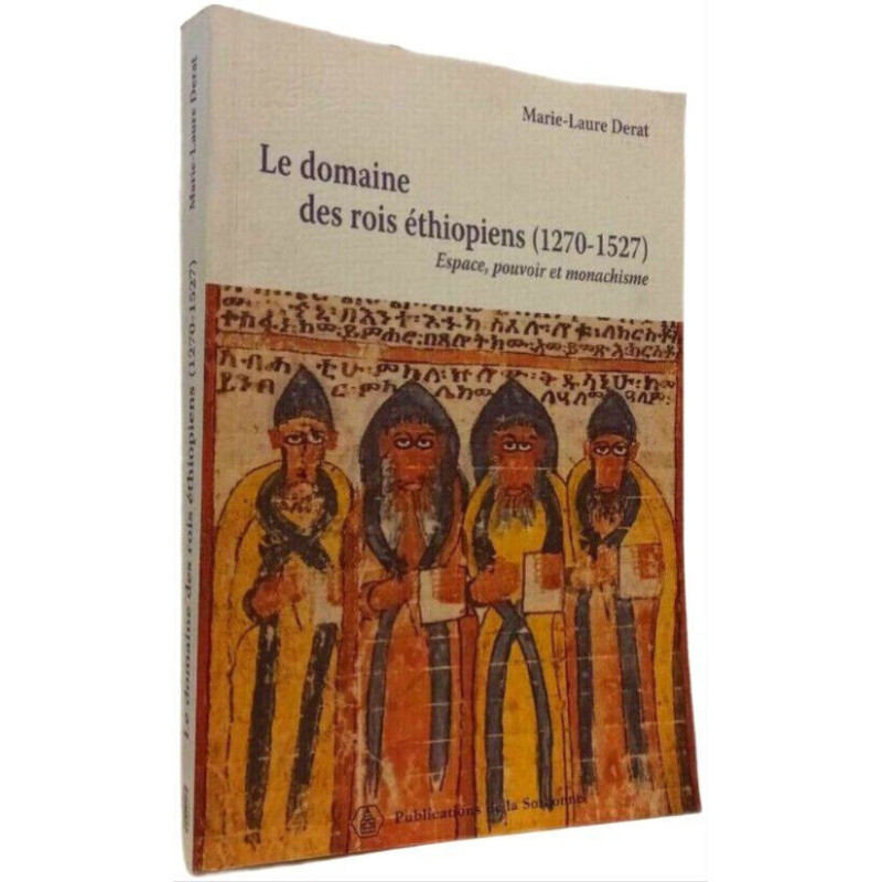 Le domaine des rois éthiopiens (1270-1527): Espace pouvoir et...