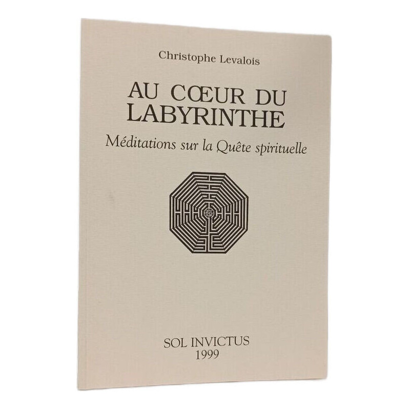 Au cœur du labyrinthe Meditations sur la Quete spiritualle
