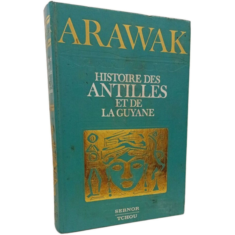 Arawak. Histoire des Antilles et de la Guyane