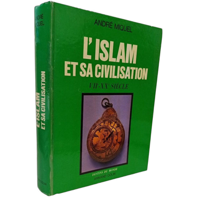 L'Islam et sa civilisation VIIe- XXe Siecle - (Collection :...
