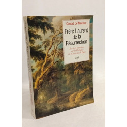 Frère Laurent de la Résurrection : Ecrits et entretiens sur la...
