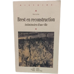 Brest en reconstruction: Antimémoires d'une ville