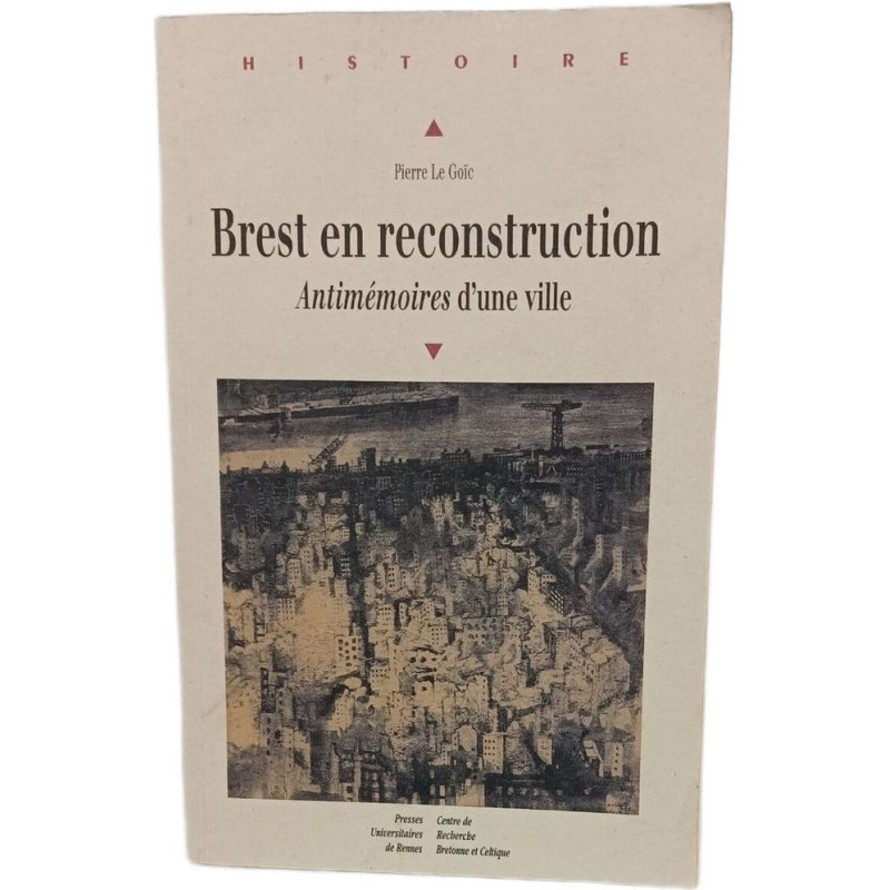 Brest en reconstruction: Antimémoires d'une ville