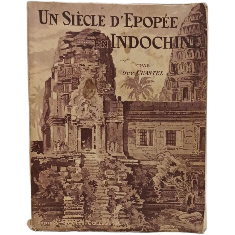 Un Siècle d'Épopée en Indochine 1774-1871
