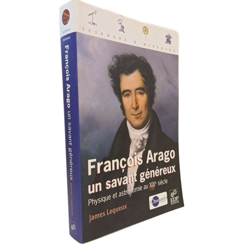 François Arago un savant généreux: Physique et astronomie au XIXe...
