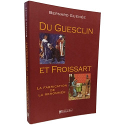 Du Guesclin et Froissart: La fabrication de la renommée