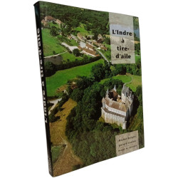 L'Indre à tire d'aile - 3e édition entièrement revue et complétée
