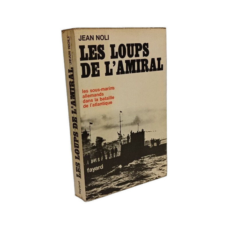 Les loups de l'amiral - Les sous-marins allemands dans la bataille...