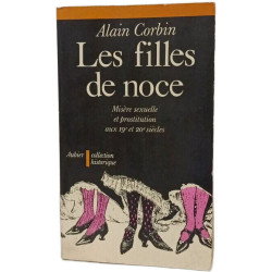 Les filles de noce : Misère sexuelle et prostitution aux 19e et...