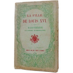 La fille de Louis XVI. Marie-Therese Duchesse d'Angouleme