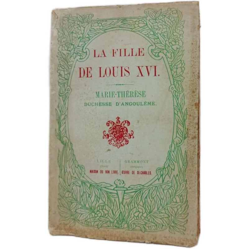 La fille de Louis XVI. Marie-Therese Duchesse d'Angouleme