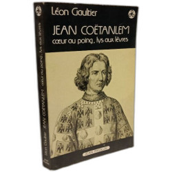 Jean coetanlem : le coeur au poing le lys aux levres