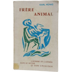 Frère animal - L'homme et l'animal dans le mythe et dans l'évolution