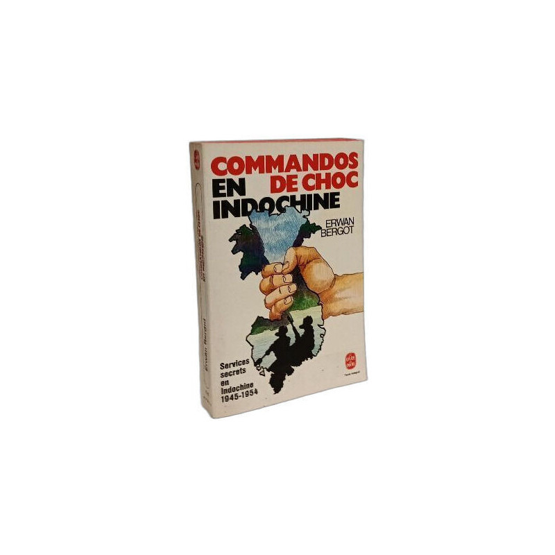 Commandos de choc en Indochine : Services secrets en Indochine...