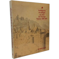 Assiegeants et assiégeés au coeur de l'Europe Namur 1688-1697