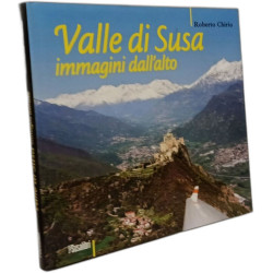 Valle di Susa. Immagini dall'alto. Ediz. illustrata