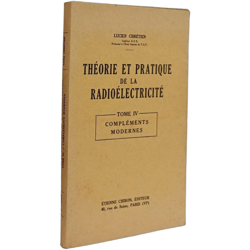 Théorie et pratique de la radioélectricité - TOME IV: compléments...