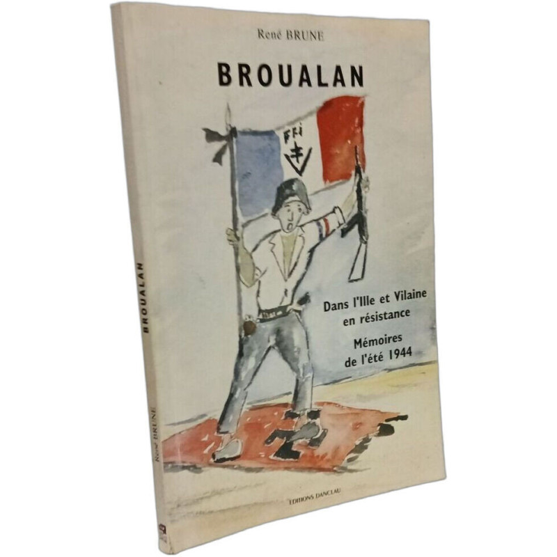 Broualan - dans l'Ille et Vilain en résistance mémoires de l'été 1944