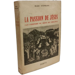 Marc Stéphane. La Passion de Jésus : Fait d'histoire ou objet de...