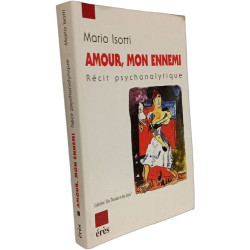 Amour mon ennemi: Récit psychanalytique