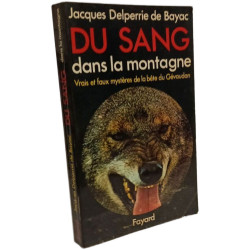 Du sang dans la montagne - vrais et faux mystères de la bête du...