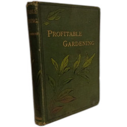 Profitable Gardening. A Practical Guide to the Culture of...