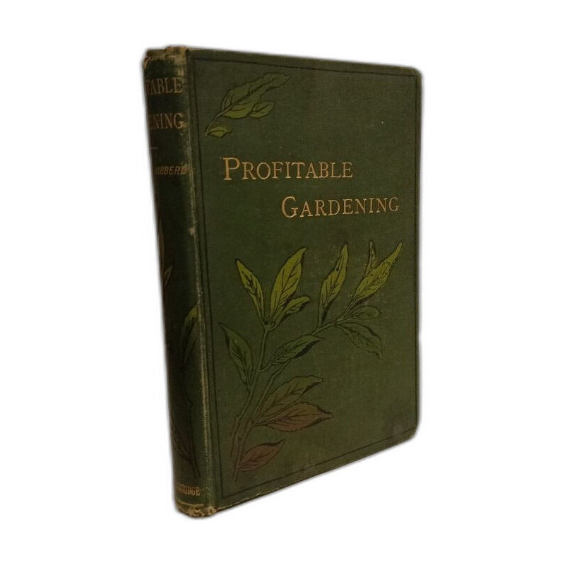 Profitable Gardening. A Practical Guide to the Culture of...