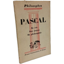 Pascal : Sa vie Son œuvre Sa philosophie