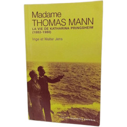 Mme Thomas Mann: La Vie de Katia Springsheim (1883-1980)