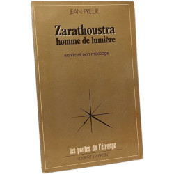 ZARATHOUSTRA HOMME DE LUMIERE. Sa vie et son message
