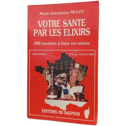 Elixirs de santé de votre herboriste : 180 recettes à faire soi-même