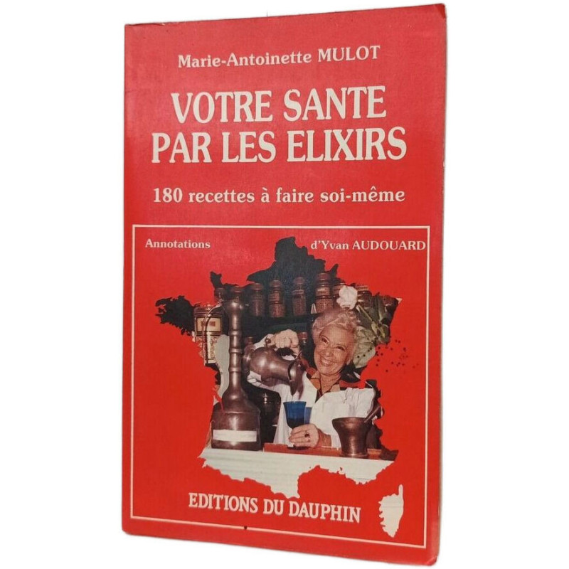Elixirs de santé de votre herboriste : 180 recettes à faire soi-même