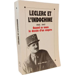 Leclerc et l'Indochine: 1945-1947 quand se noua le destin d'un...