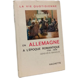 La vie quotidienne en Allemagne à l'époque romantique 1795-1830