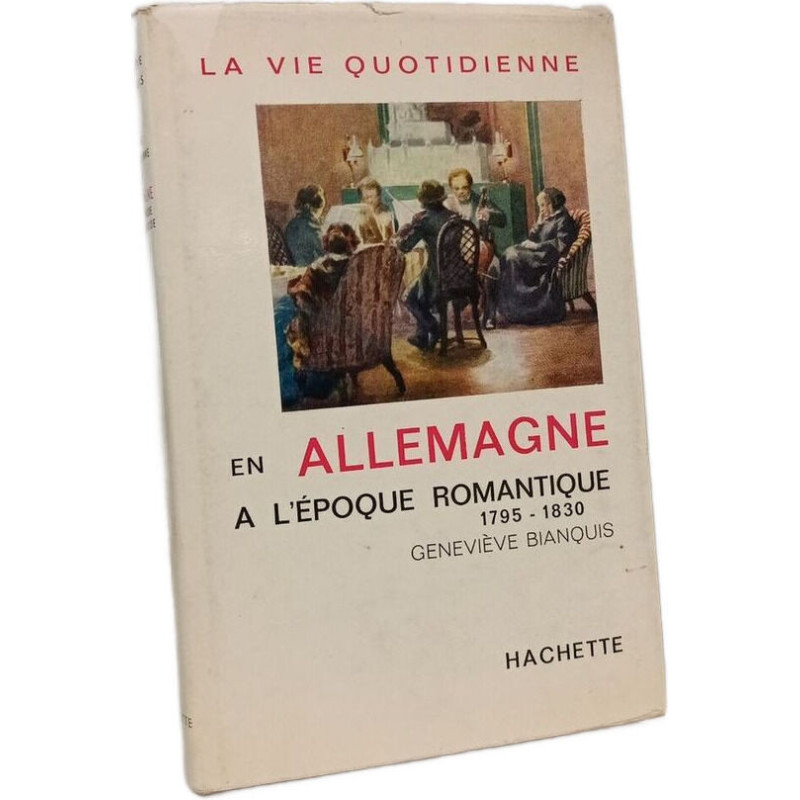 La vie quotidienne en Allemagne à l'époque romantique 1795-1830