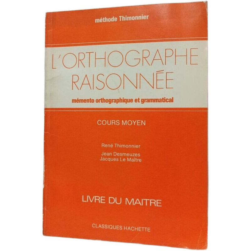 L'orthographe raisonnée mémento orthographique et grammatical cour...