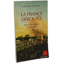 La France déroutée. Pour des régions politiques