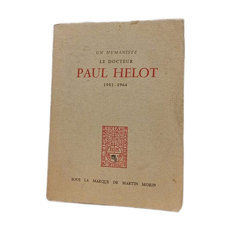 Un humaniste le docteur Paul Helot 1901-1964