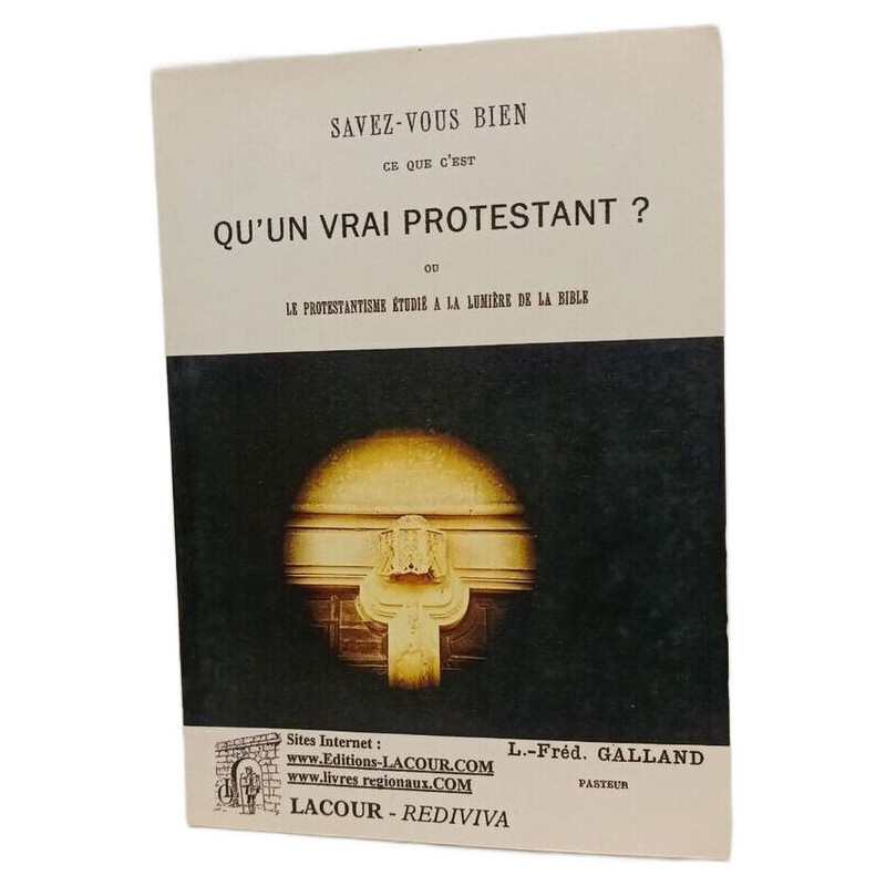 Savez-vous bien ce que c'est qu'un vrai protestant ? ou Le...