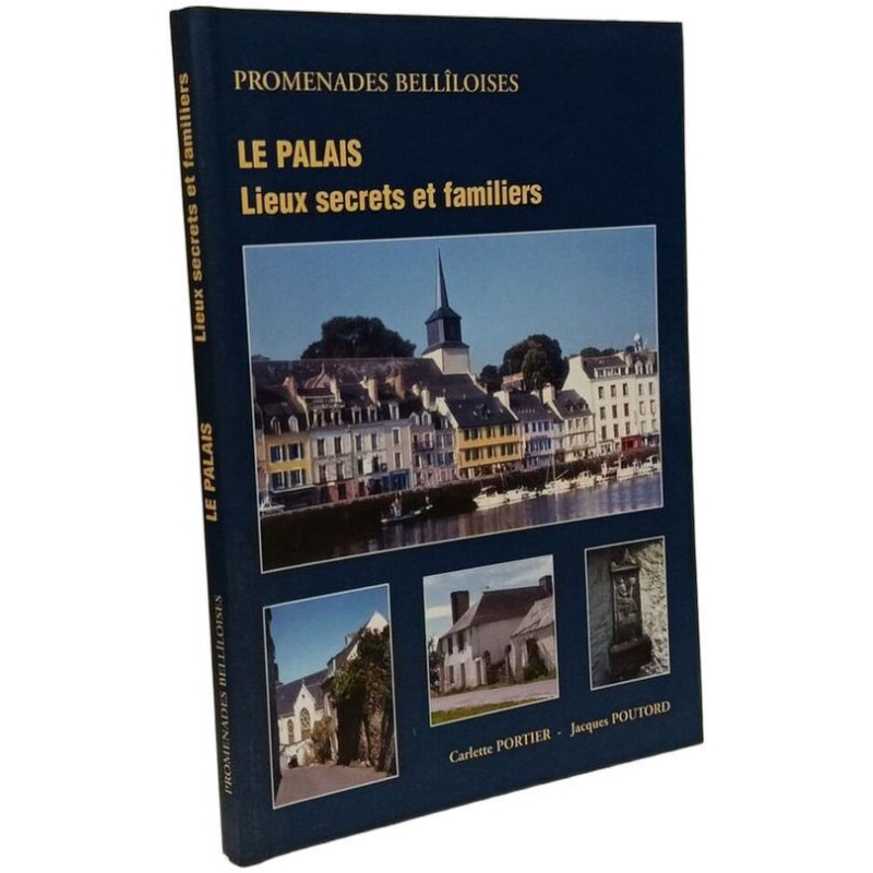 Le Palais. Lieux secrets et familiers - promenades bellîloises