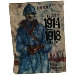 La Guerre 1914-1918 : Tragédie Bouffe