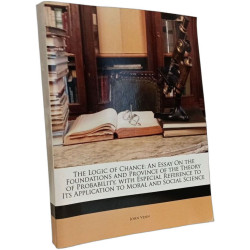The Logic of Chance: An Essay On the Foundations and Province of...