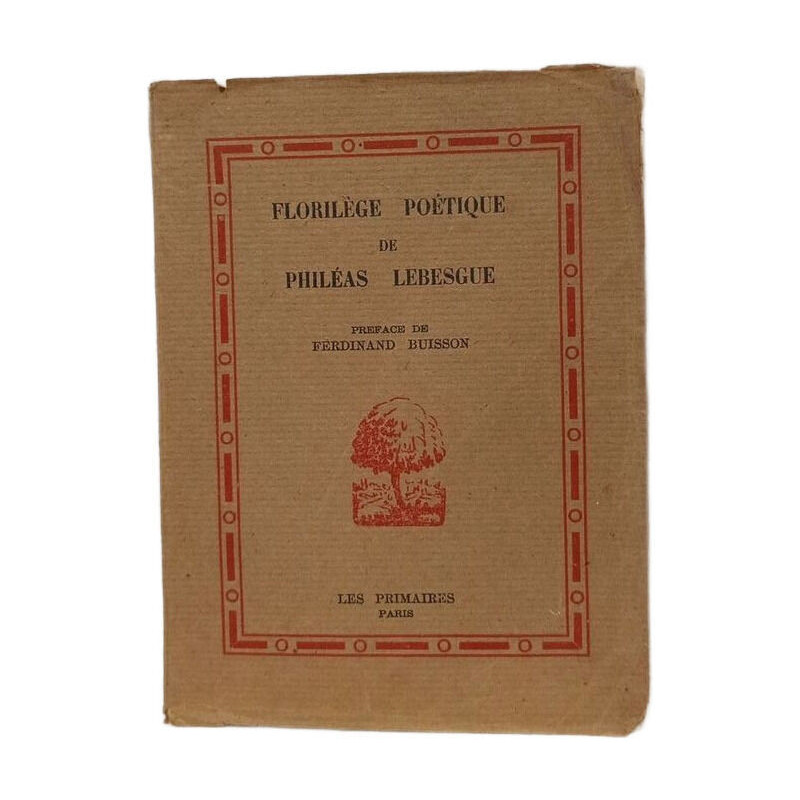 Florilège poétique de Philéas Lebesgue : Choix de poèmes et de...