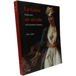 Grece en revolte 1815-1848: Delacroix et les peintres français...