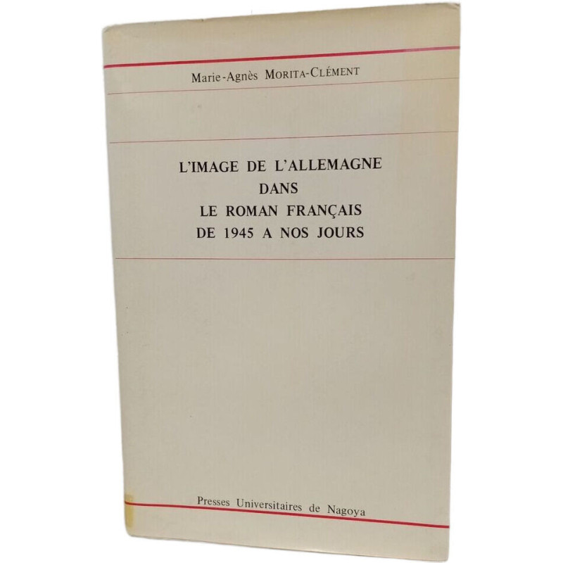 L'image de l'Allemagne dans le roman français de 1945 à nos jours