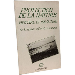 Protection de la nature : histoire et idéologie. De la nature à...